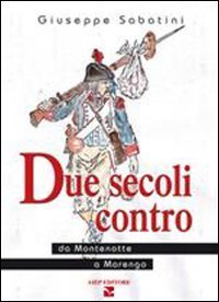 Due secoli contro - Da Montenotte a Marengo