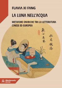 La luna nell'acqua. Metafore oniriche tra la letteratura cinese ed europea