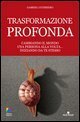 Trasformazione profonda. Cambiando il mondo una persona alla volta... iniziando da te stesso