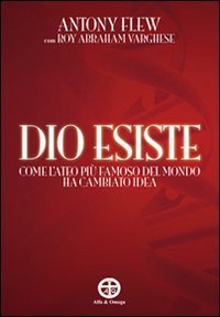 Dio Esiste. Come L`ateo Piu` Famoso Del Mondo Ha Cambiato Ide