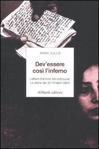 Dev'essere cos&igrave; l'inferno. Lettere d'amore dal sottosuolo. La storia dei 33 minatori cileni