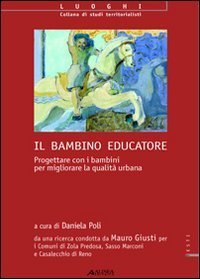 Il bambino educatore. Progettare con i bambini per migliorare la qualit&agrave; urbana