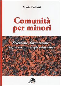 Comunit&agrave; per minori. Selezione, formazione e supervisione degli educatori