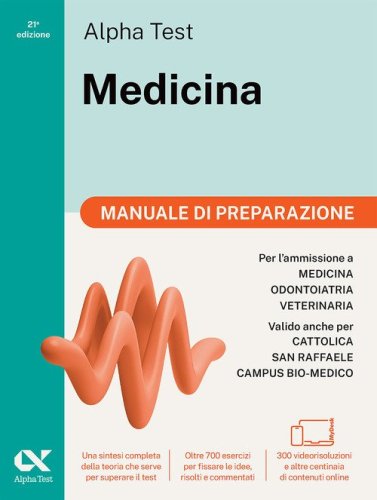 Alpha Test Medicina. Manuale di preparazione. Per l'ammissione ai corsi di laurea in Medicina, Odontoiatria e Veterinaria delle universit&agrave; statali. Ediz. MyDesk