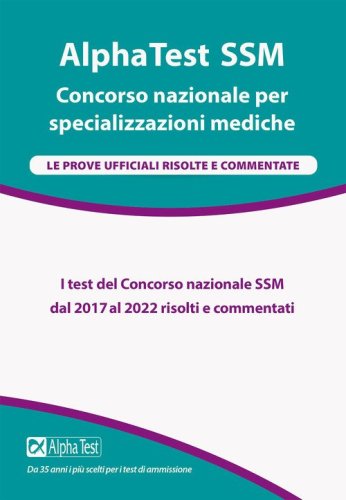 Alpha Test SSM. Le prove ufficiali&nbsp;2017-2022 risolte e commentate