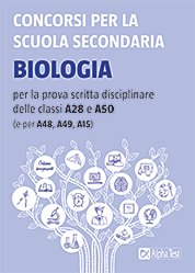 Concorsi per la scuola secondaria. Biologia per la prova scritta disciplinare delle classi A28 e A50 (e per A48, A49, A15)