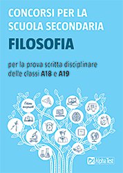 Concorsi per la scuola secondaria. Filosofia per la prova scritta disciplinare delle classi A18 e A19
