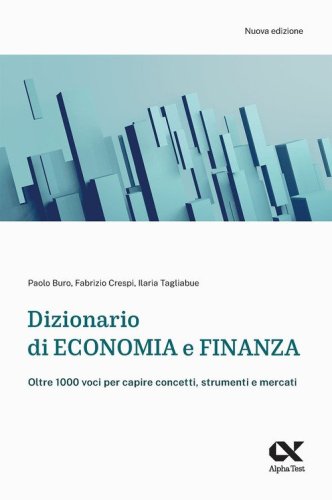 Dizionario di economia e finanza. Oltre 1.000 voci per capire concetti, strumenti e mercati
