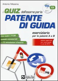 I quiz dell'esame per la patente di guida. Eserciziario per le patenti A e B
