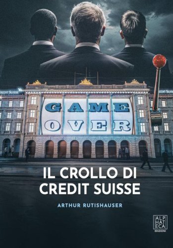 Game over. Il crollo di Credit Swisse