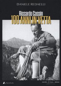 Riccardo Cassin. 100 anni in vetta