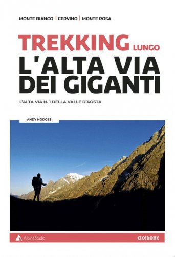 Trekking lungo l'alta Via dei Giganti. L'alta via n.1 della Valle d'Aosta. Con cartine
