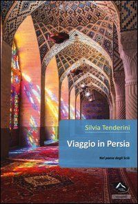Viaggio in Persia. Nel paese degli sci&agrave;