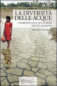 La diversit&agrave; delle acque. Antropologia di un bene molto comune