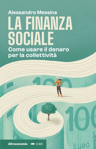 La finanza sociale. Come usare il denaro per la collettivit&agrave;