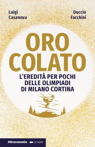 Oro colato. L'eredit&agrave; per pochi delle Olimpiadi di Milano Cortina