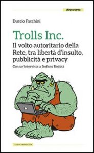Trolls Inc. Il volto autoritario della Rete, tra libertà d'insulto, pubblicità e privacy