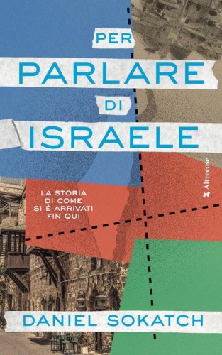Per parlare di Israele. La storia di come si &egrave; arrivati fin qui