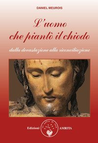 L'uomo che piantò il chiodo. Dalla devastazione alla riconciliazione