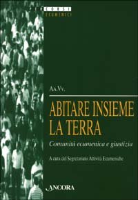 Abitare insieme la terra. Comunit&agrave; ecumenica e giustizia