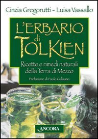 L'erbario di Tolkien. Ricette e rimedi naturali della Terra di Mezzo