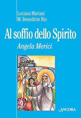 Al soffio dello spirito. Angela Merici