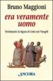 Era veramente uomo - Rivisitando la figura di Ges&ugrave; nei Vangeli