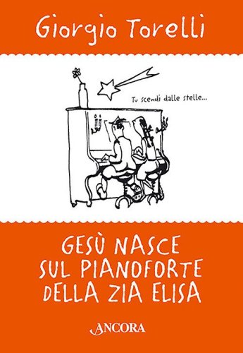 Gesù nasce sul pianoforte di zia Elisa. Storie e ricordi di Natale