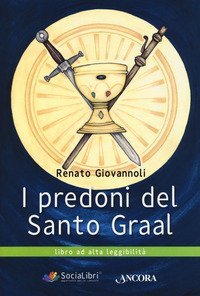 I predoni del Santo Graal. Ediz. ad alta leggibilit&agrave;