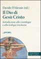 Il Dio di Ges&ugrave; Cristo - Introduzione alla cristologia e alla teologia trinitaria