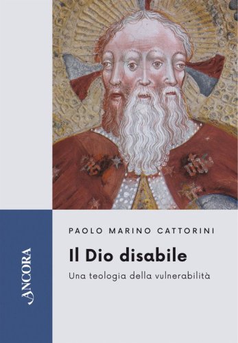 Il Dio disabile. Una teologia della vulnerabilit&agrave;