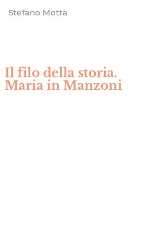 Il filo della storia. Maria in Manzoni
