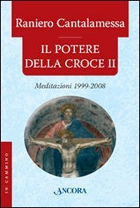 Il potere della croce. Meditazioni 1999-2008