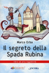 Il segreto della spada rubina. Ediz. ad alta leggibilit&agrave;