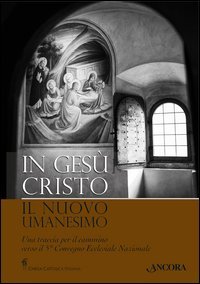 In Ges&ugrave; Cristo il nuovo umanesimo