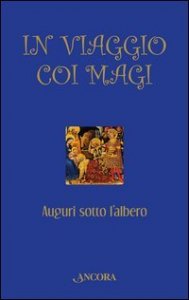 In viaggio coi Magi. Auguri sotto l'albero