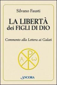 La libertà dei figli di Dio. Commento alla lettera ai Galati