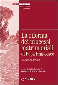 La riforma dei processi matrimoniali di papa Francesco. Una guida per tutti