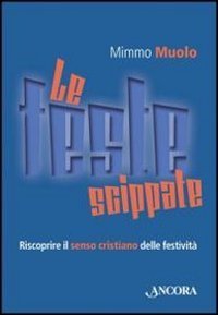Le feste scippate. Riscoprire il senso cristiano delle festività
