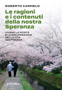 Le ragioni e i contenuti della nostra speranza. Vivere la morte e la risurrezione nella vita quotidiana