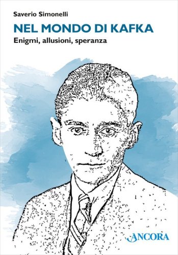 Nel mondo di Kafka. Enigmi, allusioni, speranza