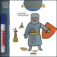 Cavalieri e principesse. Imparo a disegnare