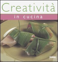 Creativit&agrave; in cucina