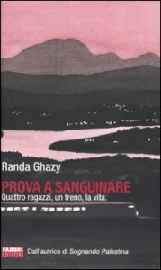 Prova a sanguinare. Quattro ragazzi, un treno, la vita
