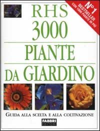 3000 piante da giardino. Guida alla scelta e alla coltivazione