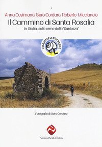 Il cammino di Santa Rosalia. In Sicilia sulle orme della &laquo;Santuzza&raquo;
