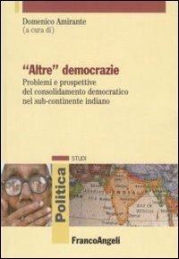&laquo;Altre&raquo; democrazie. Problemi e prospettive del consolidamento democratico nel sub-continente indiano