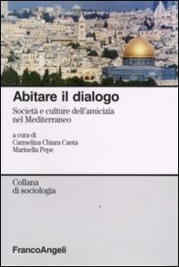 Abitare il dialogo. Societ&agrave; e culture dell'amicizia nel Mediterraneo