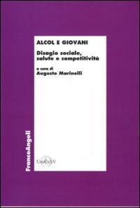 Alcol e giovani. Disagio sociale, salute e competitivit&agrave;