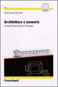 Architettura e memoria. Contr&agrave; Porta Nuova Vicenza